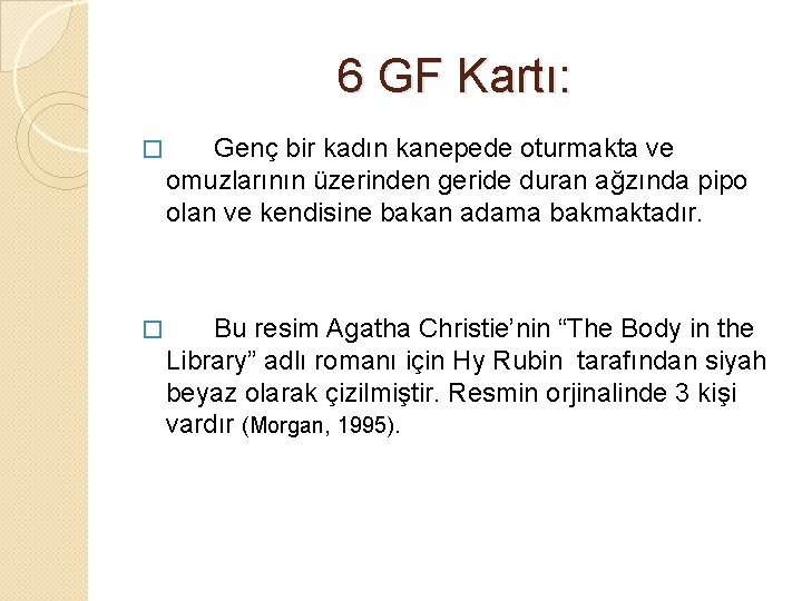 6 GF Kartı: � Genç bir kadın kanepede oturmakta ve omuzlarının üzerinden geride duran