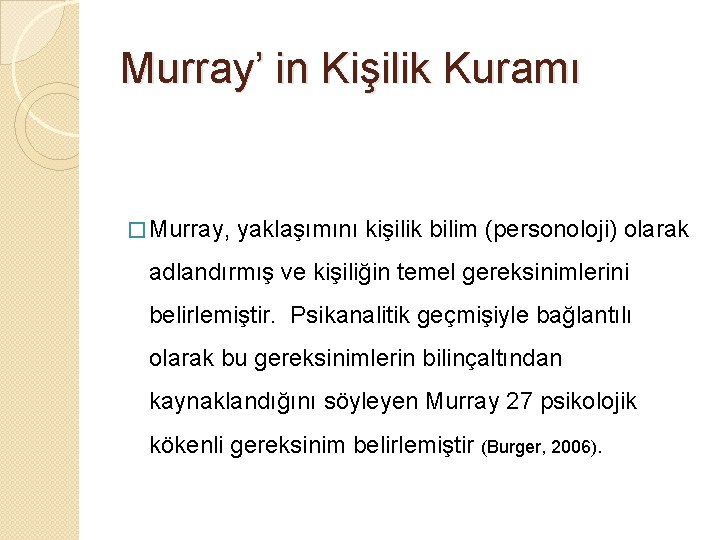 Murray’ in Kişilik Kuramı � Murray, yaklaşımını kişilik bilim (personoloji) olarak adlandırmış ve kişiliğin