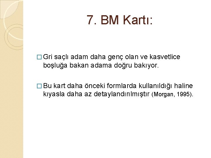 7. BM Kartı: � Gri saçlı adam daha genç olan ve kasvetlice boşluğa bakan