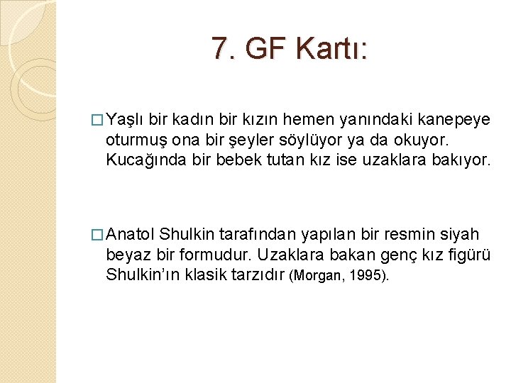 7. GF Kartı: � Yaşlı bir kadın bir kızın hemen yanındaki kanepeye oturmuş ona