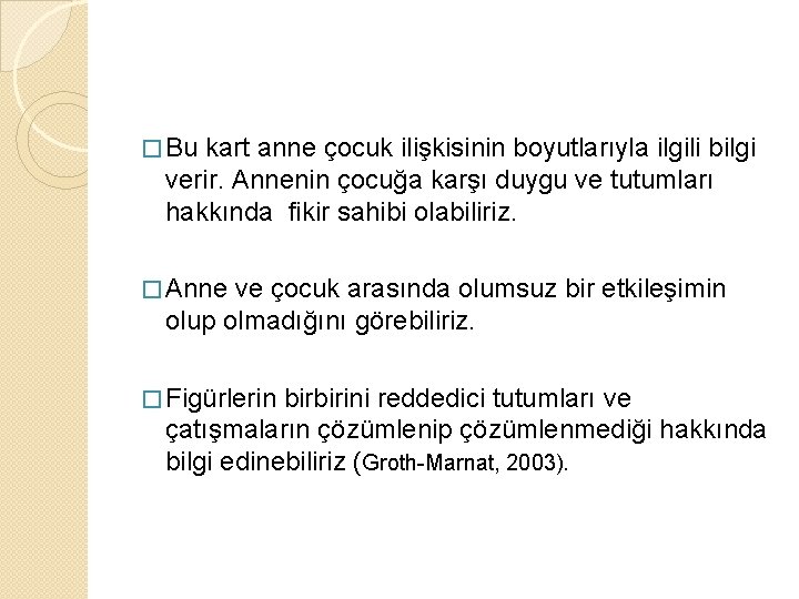 � Bu kart anne çocuk ilişkisinin boyutlarıyla ilgili bilgi verir. Annenin çocuğa karşı duygu