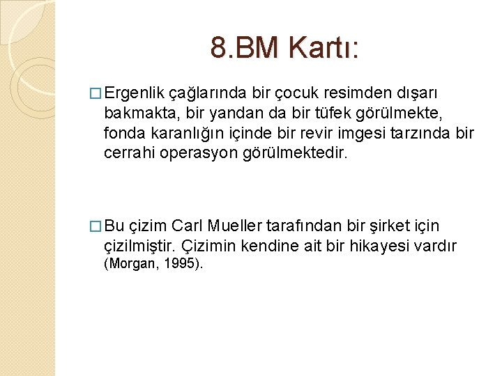 8. BM Kartı: � Ergenlik çağlarında bir çocuk resimden dışarı bakmakta, bir yandan da