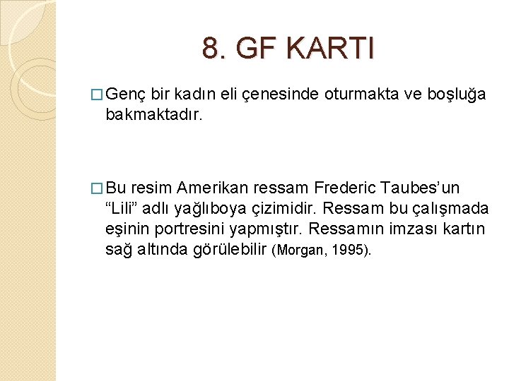 8. GF KARTI � Genç bir kadın eli çenesinde oturmakta ve boşluğa bakmaktadır. �