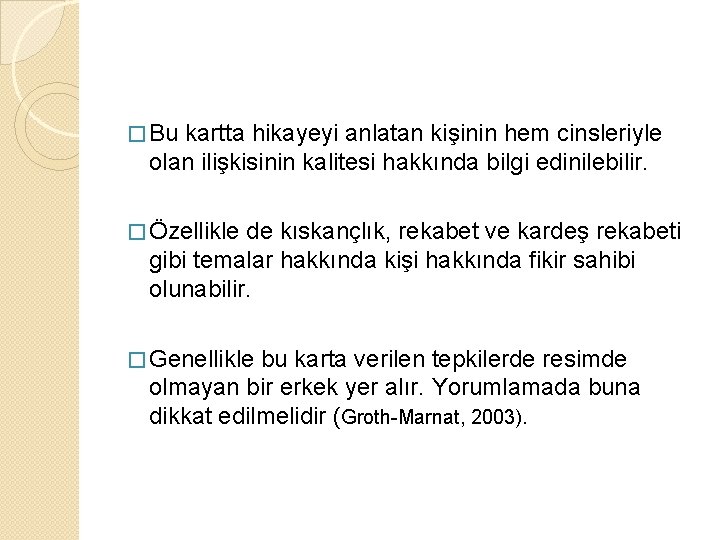 � Bu kartta hikayeyi anlatan kişinin hem cinsleriyle olan ilişkisinin kalitesi hakkında bilgi edinilebilir.