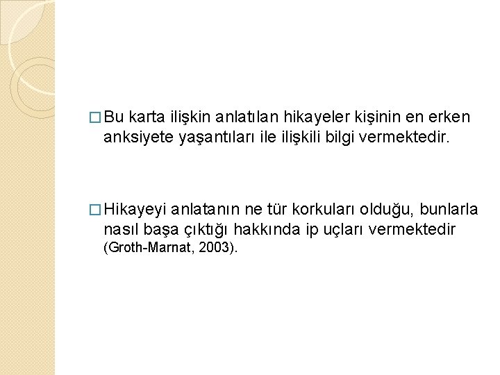 � Bu karta ilişkin anlatılan hikayeler kişinin en erken anksiyete yaşantıları ile ilişkili bilgi