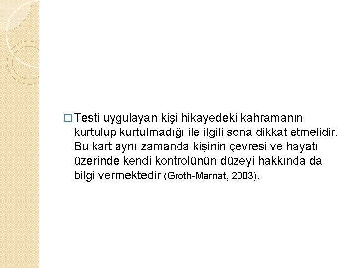 � Testi uygulayan kişi hikayedeki kahramanın kurtulup kurtulmadığı ile ilgili sona dikkat etmelidir. Bu