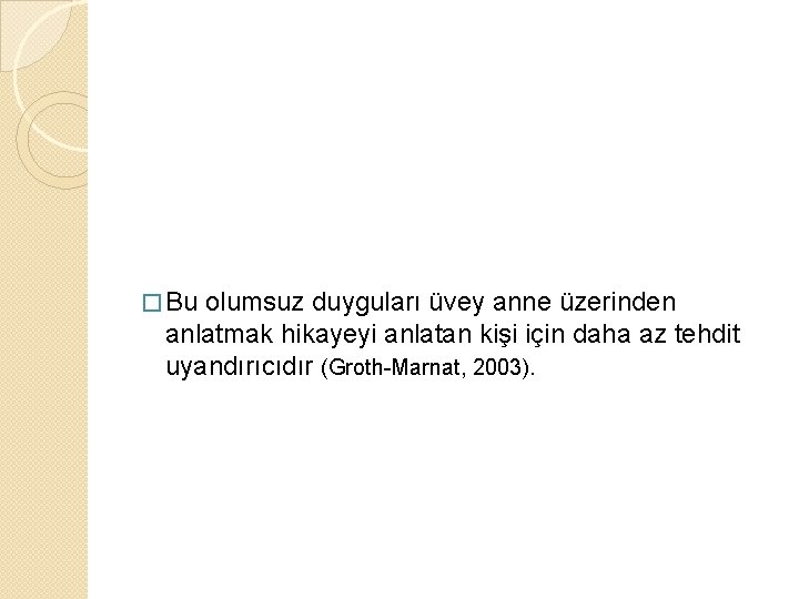 � Bu olumsuz duyguları üvey anne üzerinden anlatmak hikayeyi anlatan kişi için daha az