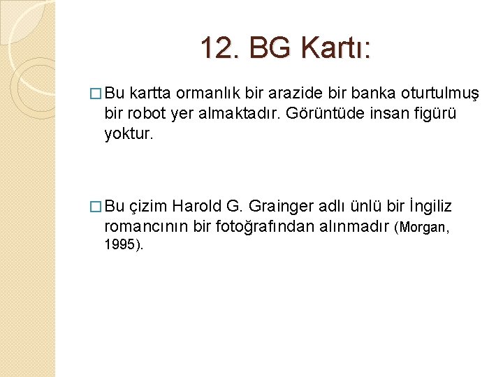 12. BG Kartı: � Bu kartta ormanlık bir arazide bir banka oturtulmuş bir robot