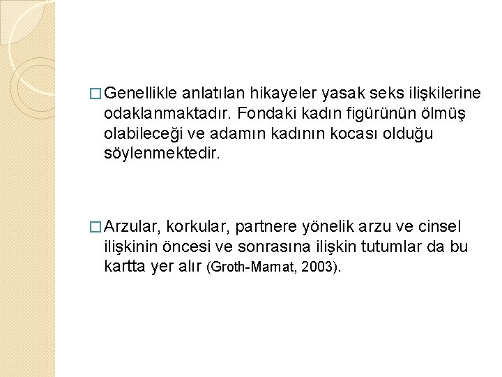 � Genellikle anlatılan hikayeler yasak seks ilişkilerine odaklanmaktadır. Fondaki kadın figürünün ölmüş olabileceği ve