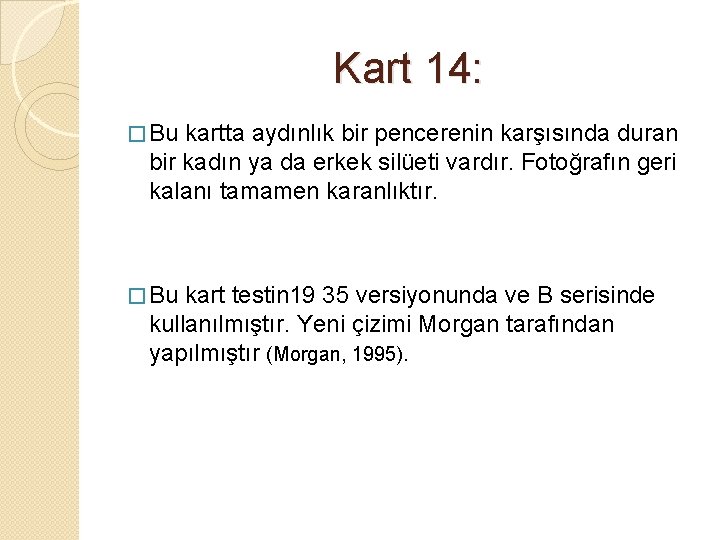 Kart 14: � Bu kartta aydınlık bir pencerenin karşısında duran bir kadın ya da