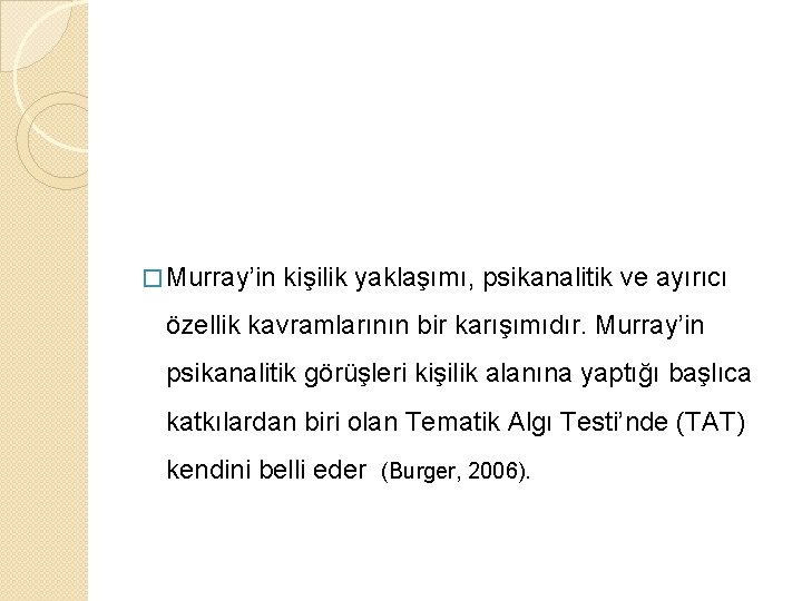 � Murray’in kişilik yaklaşımı, psikanalitik ve ayırıcı özellik kavramlarının bir karışımıdır. Murray’in psikanalitik görüşleri