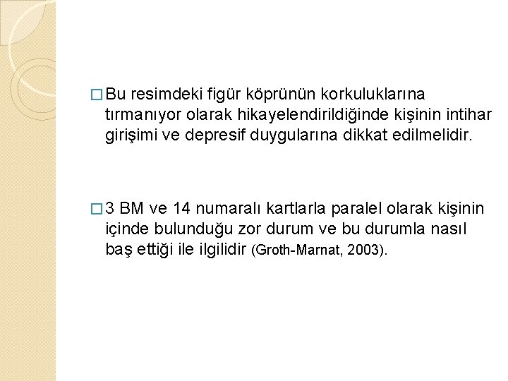 � Bu resimdeki figür köprünün korkuluklarına tırmanıyor olarak hikayelendirildiğinde kişinin intihar girişimi ve depresif