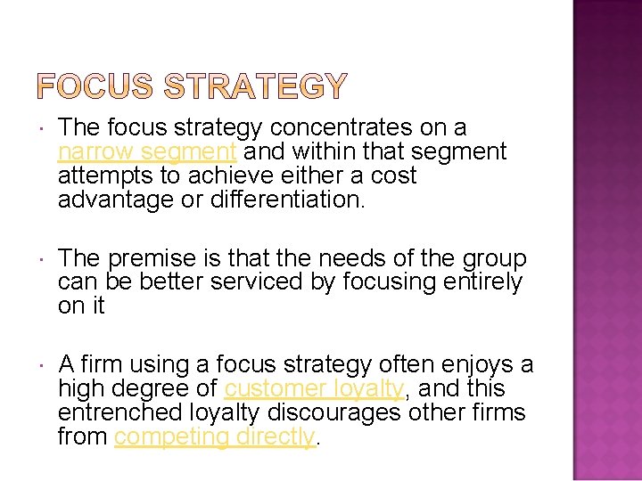  The focus strategy concentrates on a narrow segment and within that segment attempts