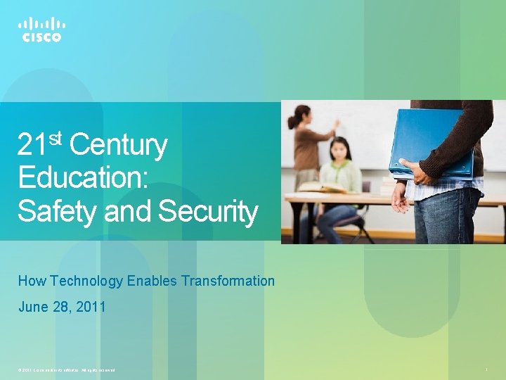 21 st Century Education: Safety and Security How Technology Enables Transformation June 28, 2011 21 st Century Education: Safety and Security How Technology Enables Transformation June 28, 2011