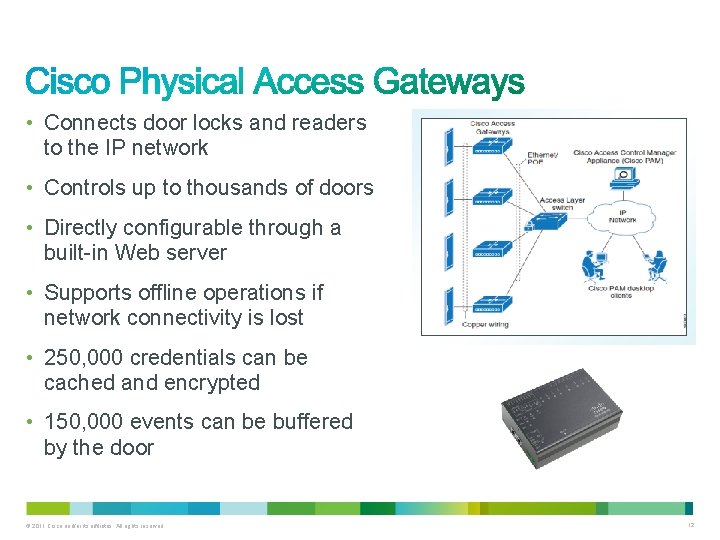 • Connects door locks and readers to the IP network • Controls up • Connects door locks and readers to the IP network • Controls up