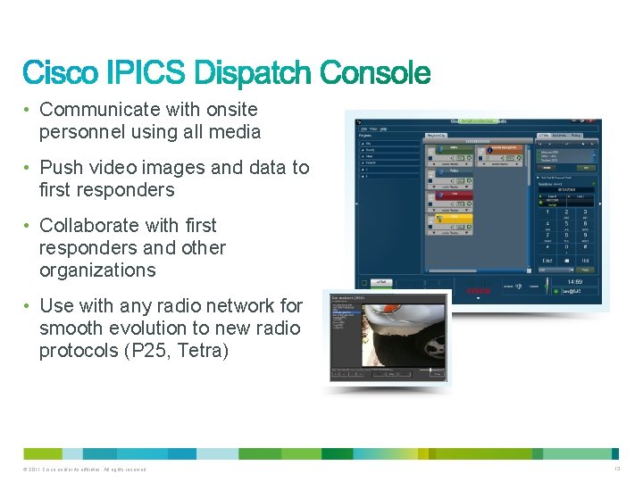 • Communicate with onsite personnel using all media • Push video images and • Communicate with onsite personnel using all media • Push video images and