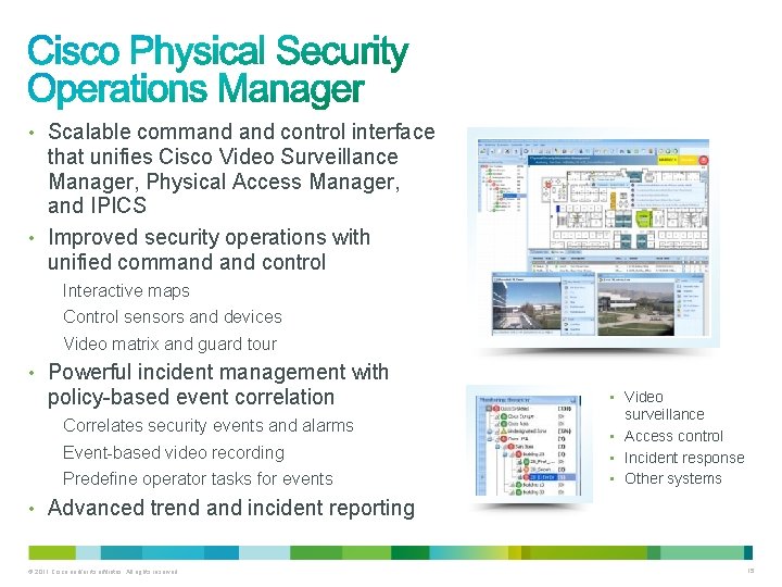 • Scalable command control interface that unifies Cisco Video Surveillance Manager, Physical Access • Scalable command control interface that unifies Cisco Video Surveillance Manager, Physical Access