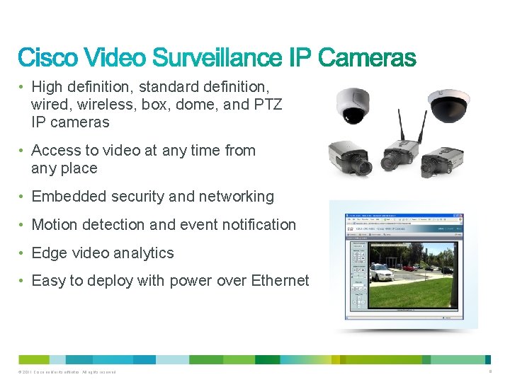 • High definition, standard definition, wired, wireless, box, dome, and PTZ IP cameras • High definition, standard definition, wired, wireless, box, dome, and PTZ IP cameras