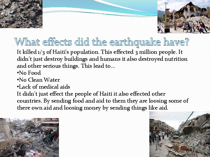 What effects did the earthquake have? It killed 1/3 of Haiti’s population. This effected