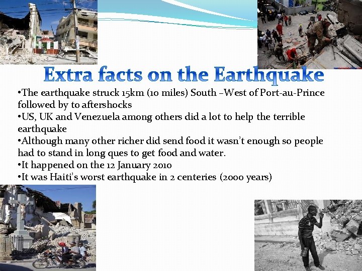  • The earthquake struck 15 km (10 miles) South –West of Port-au-Prince followed