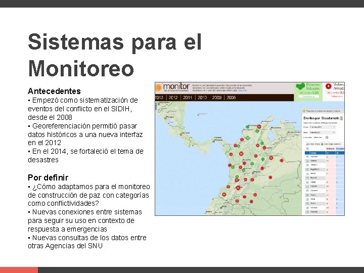 Supporters Sistemas para el Monitoreo Antecedentes • Empezó como sistematización de eventos del conflicto Supporters Sistemas para el Monitoreo Antecedentes • Empezó como sistematización de eventos del conflicto