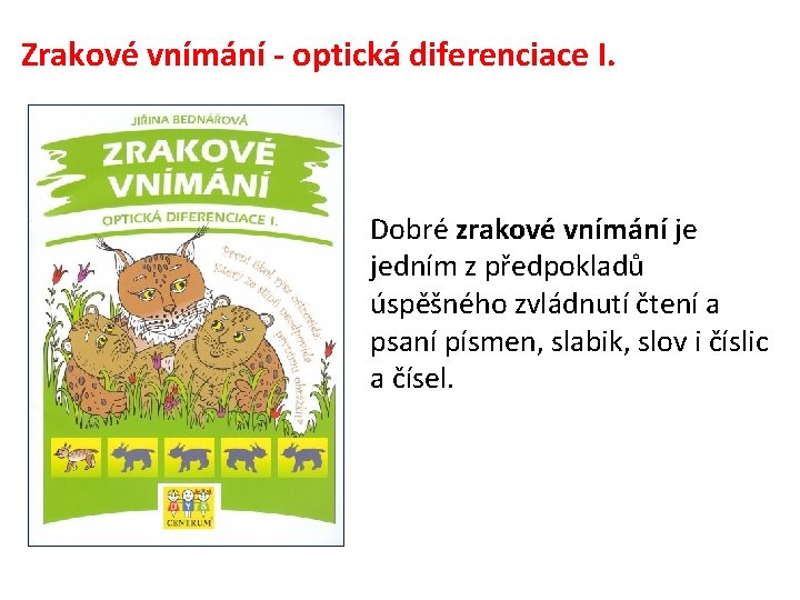 Zrakové vnímání - optická diferenciace I. Dobré zrakové vnímání je jedním z předpokladů úspěšného