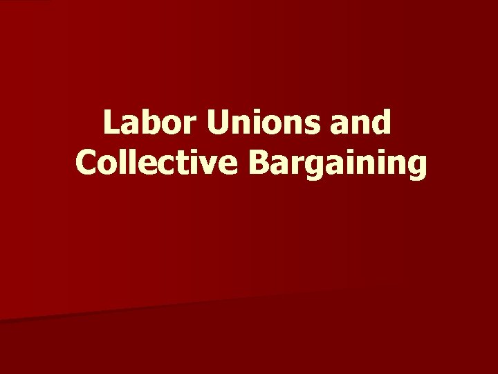 Labor Unions and Collective Bargaining 