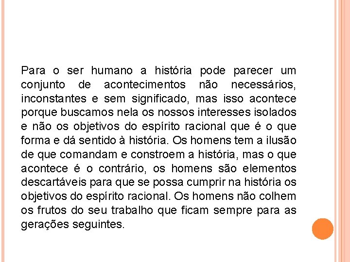 Para o ser humano a história pode parecer um conjunto de acontecimentos não necessários,