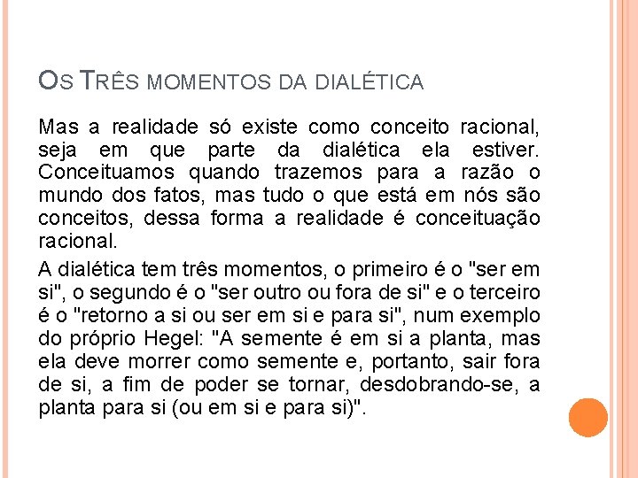 OS TRÊS MOMENTOS DA DIALÉTICA Mas a realidade só existe como conceito racional, seja