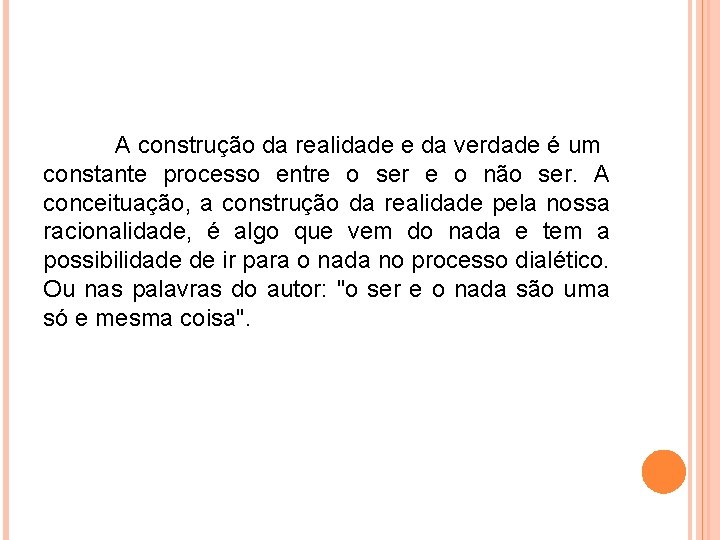 A construção da realidade e da verdade é um constante processo entre o ser