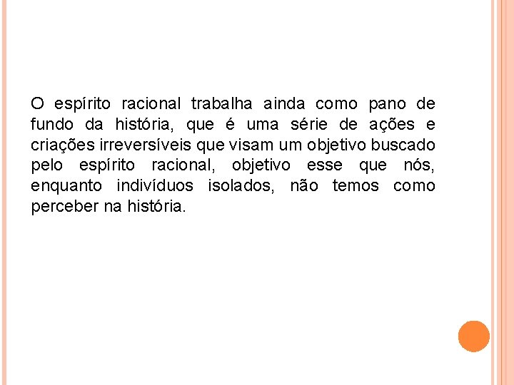 O espírito racional trabalha ainda como pano de fundo da história, que é uma