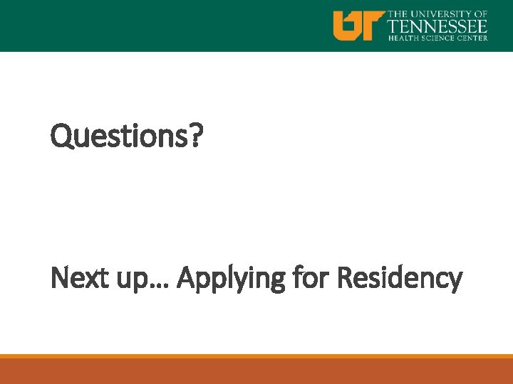 Questions? Next up… Applying for Residency 