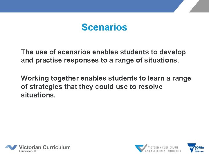 Scenarios The use of scenarios enables students to develop and practise responses to a