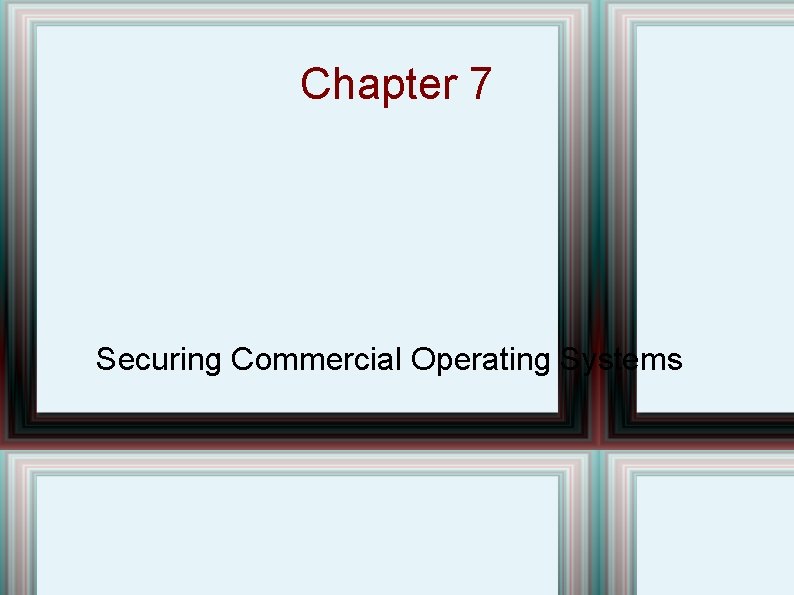 Chapter 7 Securing Commercial Operating Systems Chapter Overview