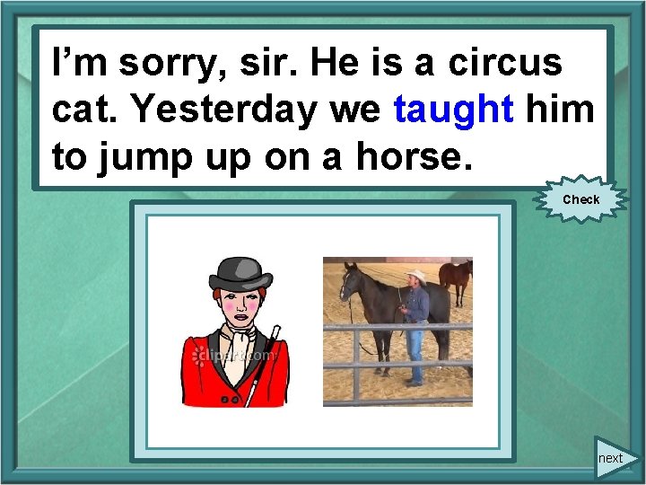 I’m sorry, sir. He He is is aa circus cat. him cat. Yesterday we I’m sorry, sir. He He is is aa circus cat. him cat. Yesterday we