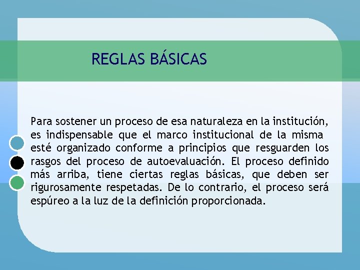 REGLAS BÁSICAS Para sostener un proceso de esa naturaleza en la institución, es indispensable