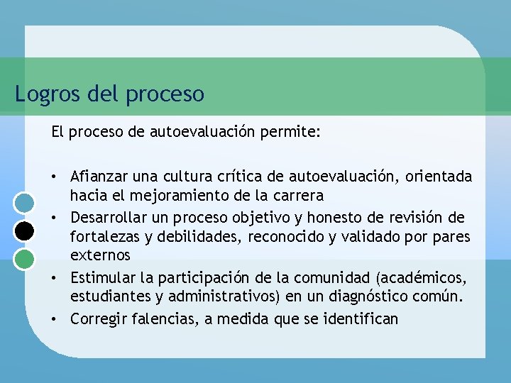 Logros del proceso El proceso de autoevaluación permite: • Afianzar una cultura crítica de