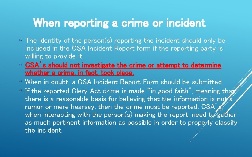 When reporting a crime or incident The identity of the person(s) reporting the incident