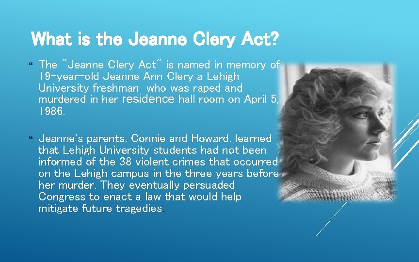 What is the Jeanne Clery Act? The "Jeanne Clery Act" is named in memory