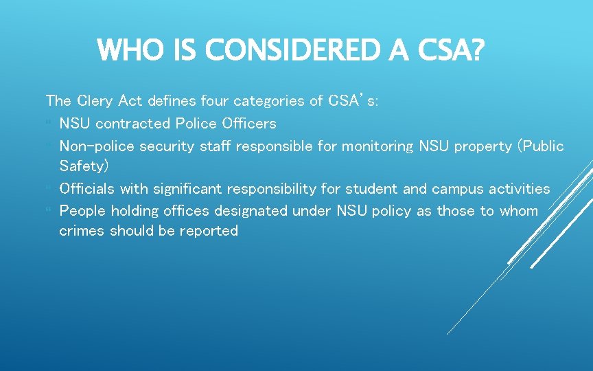 WHO IS CONSIDERED A CSA? The Clery Act defines four categories of CSA’s: NSU