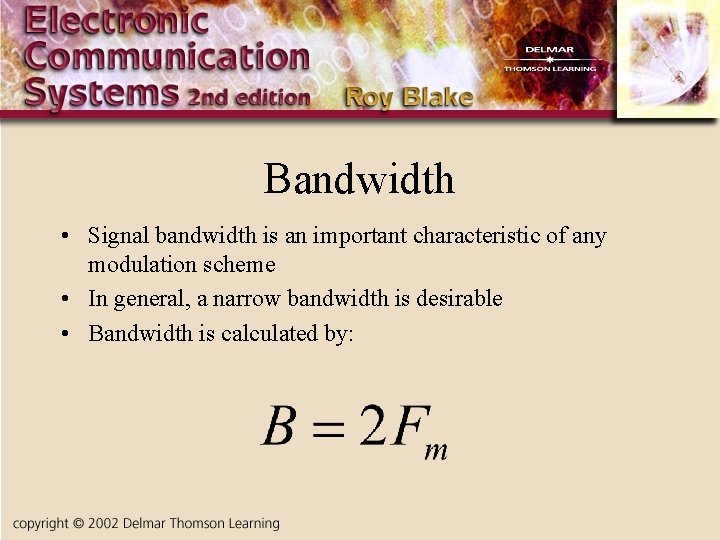 Bandwidth • Signal bandwidth is an important characteristic of any modulation scheme • In