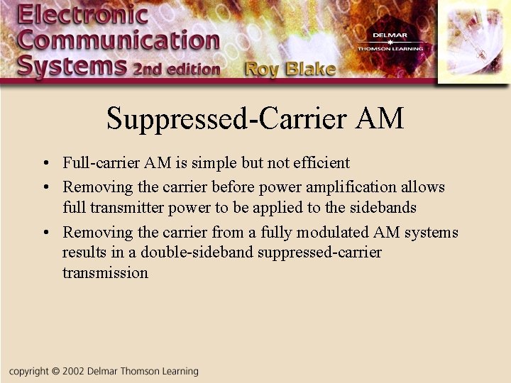 Suppressed-Carrier AM • Full-carrier AM is simple but not efficient • Removing the carrier