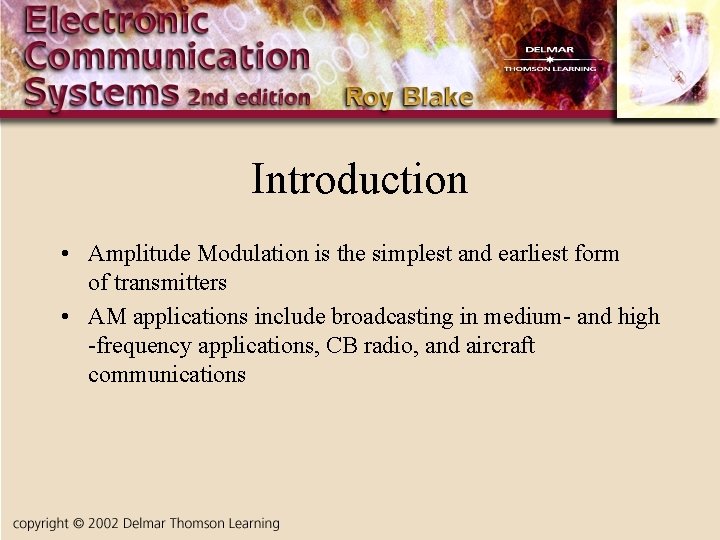 Introduction • Amplitude Modulation is the simplest and earliest form of transmitters • AM