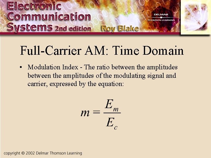 Full-Carrier AM: Time Domain • Modulation Index - The ratio between the amplitudes of