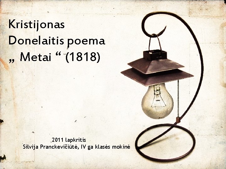 Kristijonas Donelaitis poema „ Metai “ (1818) 2011 lapkritis Silvija Pranckevičiūtė, IV ga klasės