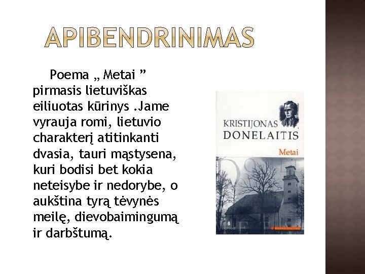 Poema „ Metai ” pirmasis lietuviškas eiliuotas kūrinys. Jame vyrauja romi, lietuvio charakterį atitinkanti