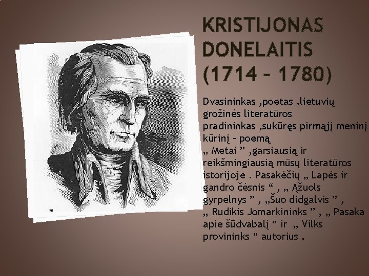 KRISTIJONAS DONELAITIS (1714 – 1780) Dvasininkas , poetas , lietuvių grožinės literatūros pradininkas ,