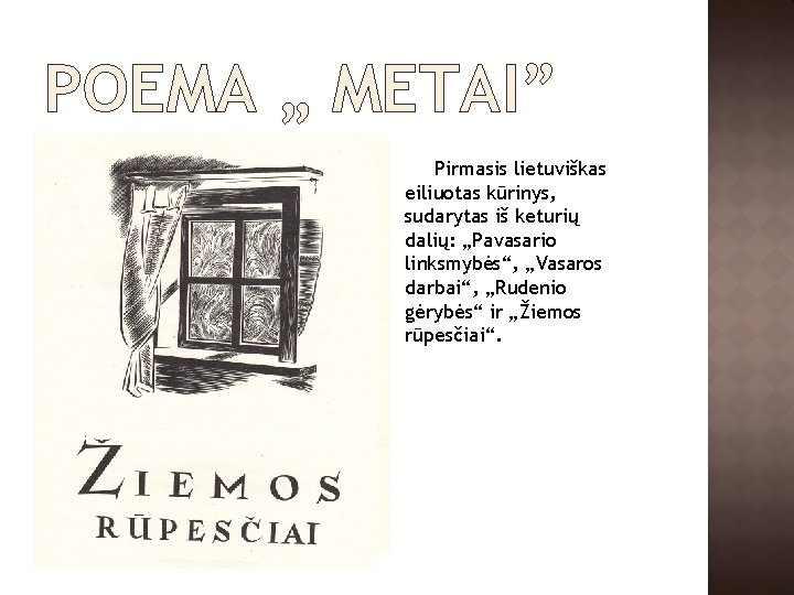 POEMA „ METAI” Pirmasis lietuviškas eiliuotas kūrinys, sudarytas iš keturių dalių: „Pavasario linksmybės“, „Vasaros