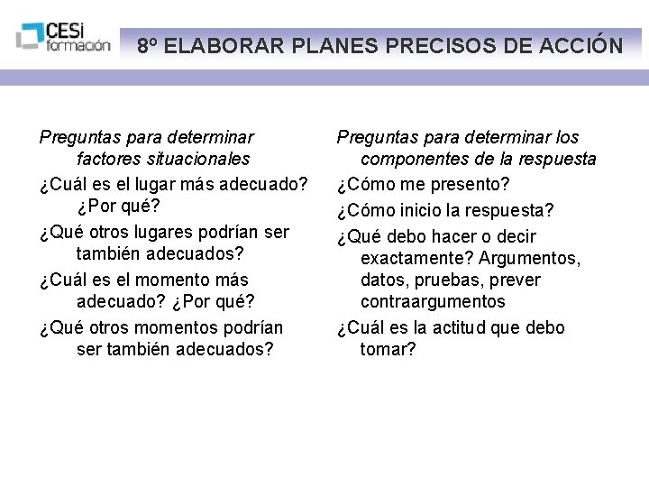 8º ELABORAR PLANES PRECISOS DE ACCIÓN Preguntas para determinar factores situacionales ¿Cuál es el