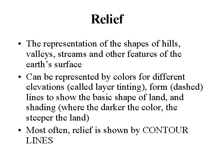 Relief • The representation of the shapes of hills, valleys, streams and other features